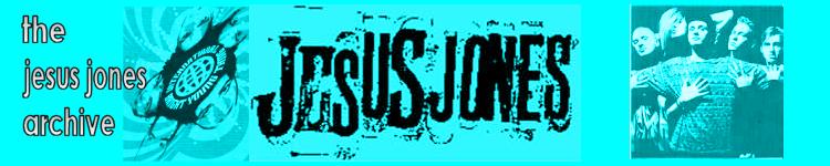 Jesus Jones Archive, clippings, downloads, lyrics, discography, gig guide